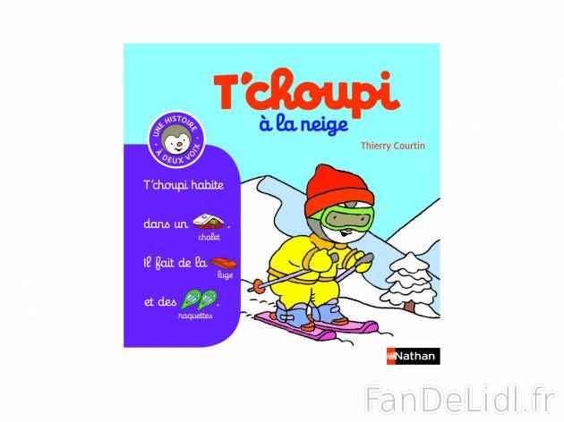 Livre T’choupi , prezzo 5.70 €  
-  Autres titres disponibles en magasin