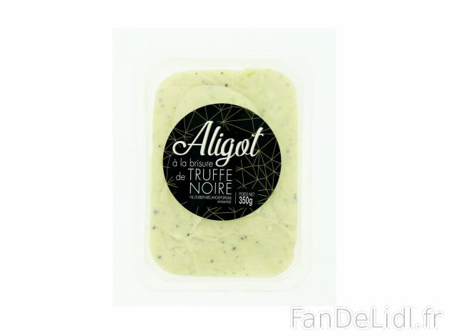 Aligot à la brisure de truffe noire , le prix 3.99 € 
- 1 % de truffe noire ...