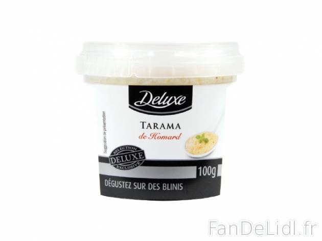 Tarama , prezzo 1.69 € per 100 g au choix, 1 kg = 16,90 € EUR. 
- Au choix ...